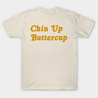 Chin Up Buttercup motivational tee T-Shirt